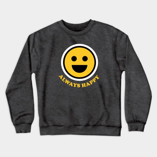 Smiley Faces: Always Happy Crewneck Sweatshirt by POD Anytime